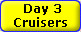 Day 3
Cruisers